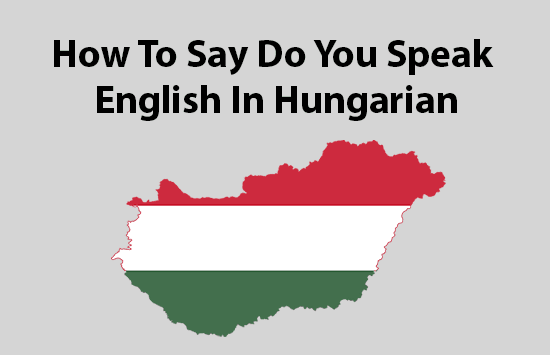 How To Say Do You Speak English In Hungarian